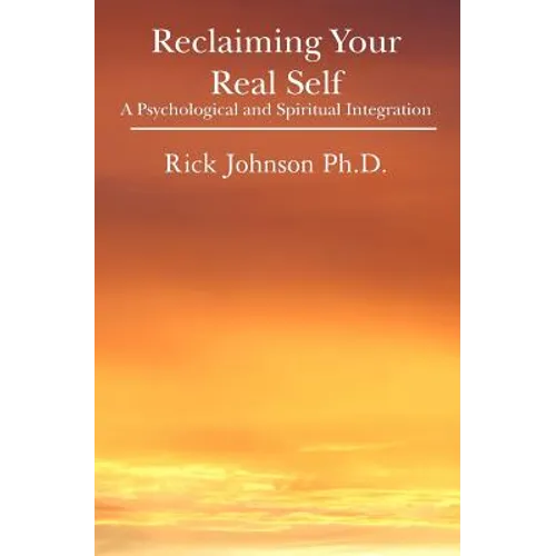 Reclaiming Your Real Self: A Psychological and Spiritual Integration - Paperback