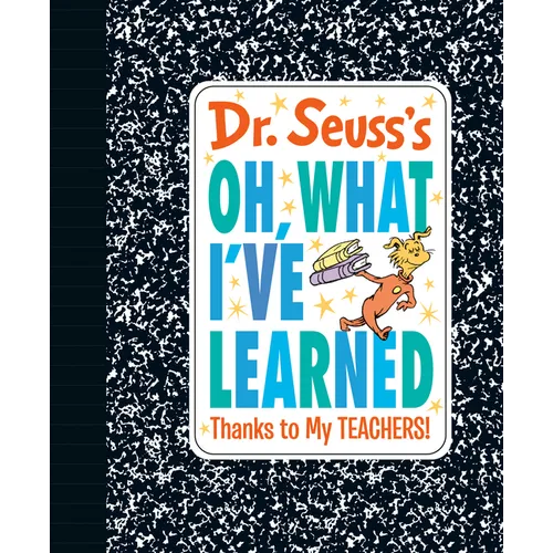 Dr. Seuss's Oh, What I've Learned: Thanks to My Teachers! - Hardcover