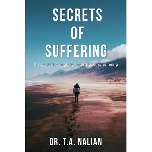 The Secrets of Suffering: The Biblical Formula to Understanding Suffering - Paperback
