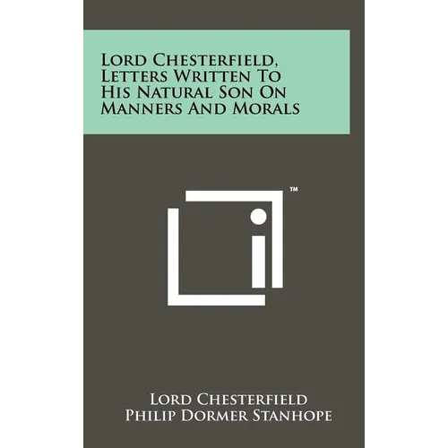 Lord Chesterfield, Letters Written To His Natural Son On Manners And Morals - Hardcover