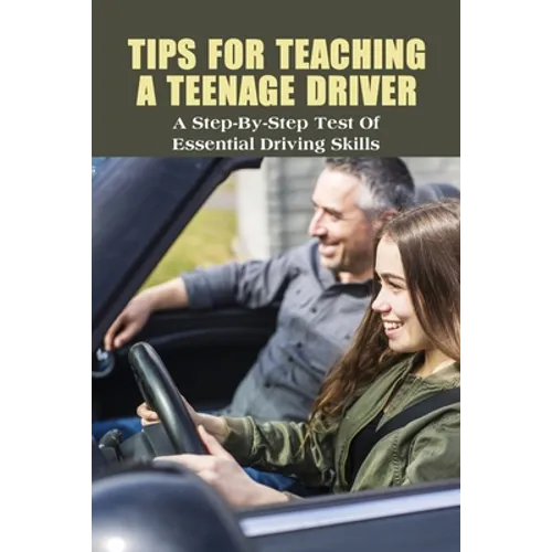 Tips For Teaching A Teenage Driver: A Step-By-Step Test Of Essential Driving Skills: Learn To Drive Manual Car - Paperback
