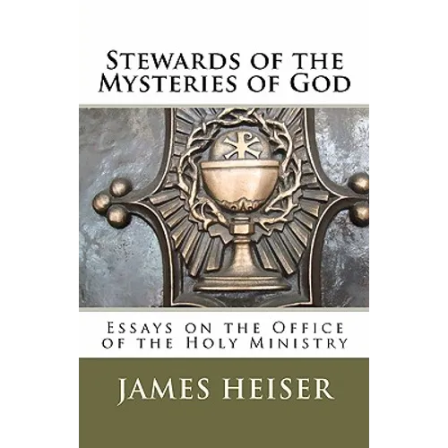 Stewards of the Mysteries of God: Essays on the Office of the Holy Ministry - Paperback