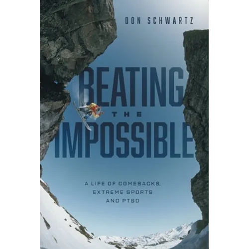 Beating the Impossible: A Life of Comebacks, Extreme Sports and PTSD - Hardcover