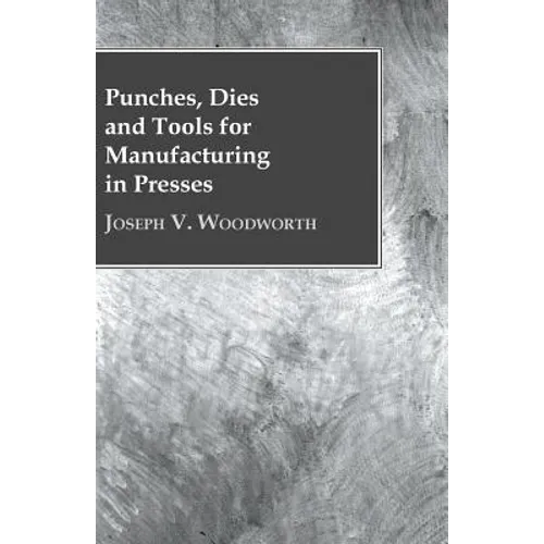 Punches, Dies and Tools for Manufacturing in Presses - Paperback