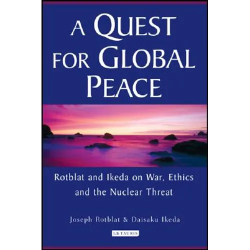 A Quest for Global Peace: Rotblat and Ikeda on War, Ethics and the Nuclear Threat - Paperback