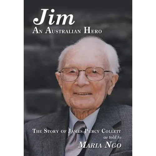Jim an Australian Hero: The Story of James Percy Collett as Told to Maria Ngo - Hardcover