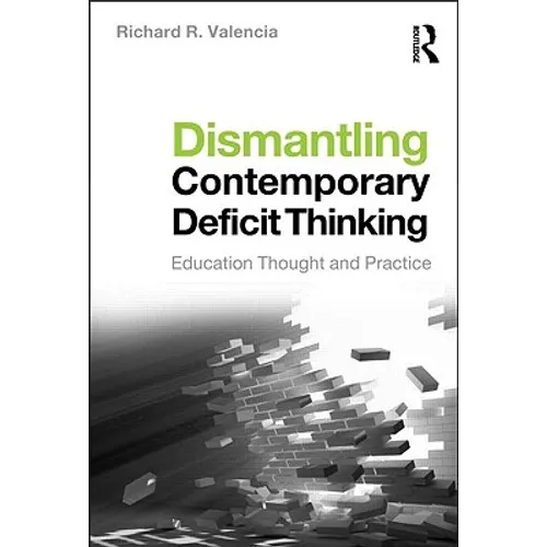 Dismantling Contemporary Deficit Thinking: Educational Thought and Practice - Paperback