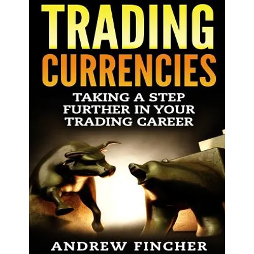 Trading Currencies: Taking a Step Further in Your Trading Career - Paperback