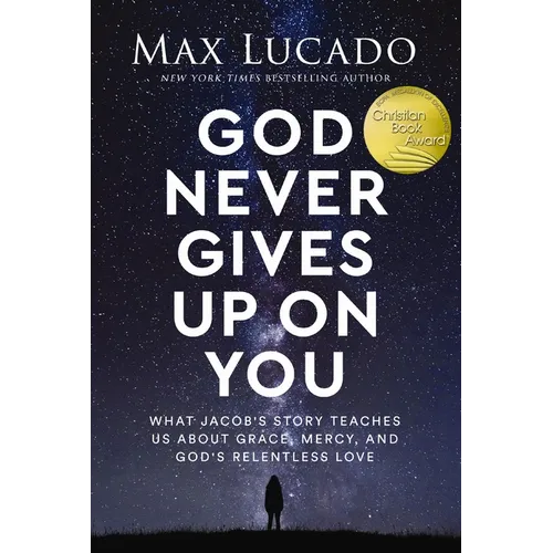 God Never Gives Up on You: What Jacob's Story Teaches Us about Grace, Mercy, and God's Relentless Love - Paperback