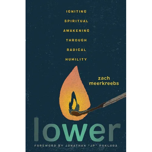 Lower: Igniting Spiritual Awakening Through Radical Humility - Hardcover