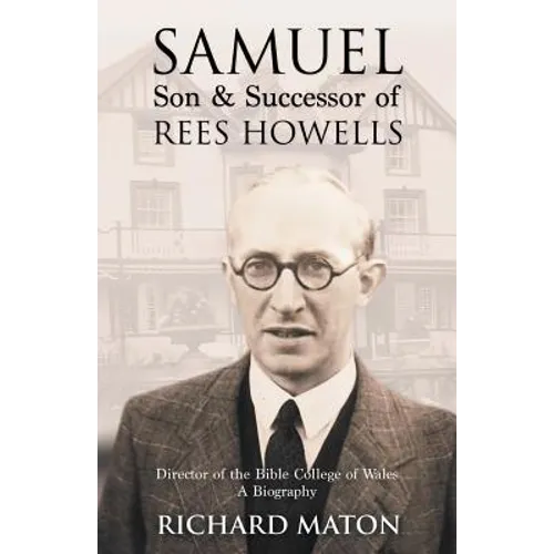 Samuel, Son and Successor of Rees Howells: Director of the Bible College of Wales - A Biography - Paperback