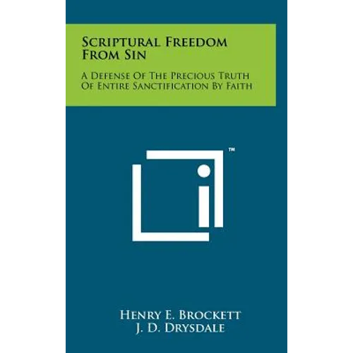 Scriptural Freedom from Sin: A Defense of the Precious Truth of Entire Sanctification by Faith - Hardcover