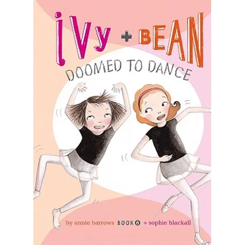 Ivy and Bean Doomed to Dance: #6 - Library Binding