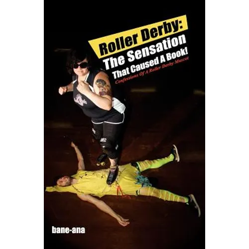 Roller Derby: The Sensation That Caused a Book!: Confessions of a Roller Derby Mascot - Paperback