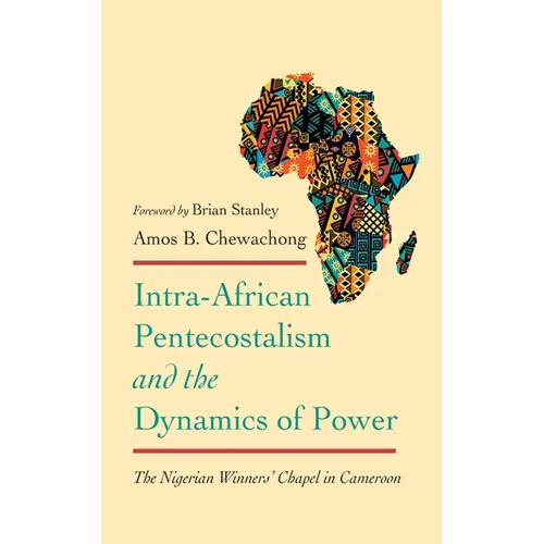 Intra-African Pentecostalism and the Dynamics of Power: The Nigerian Winners' Chapel in Cameroon - Paperback