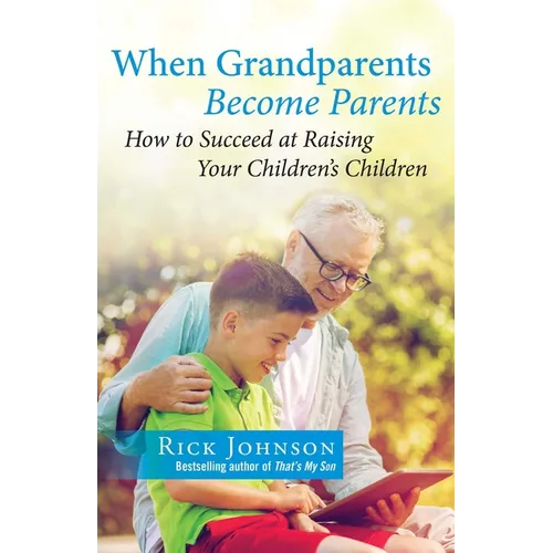 When Grandparents Become Parents: How to Succeed at Raising Your Children's Children - Paperback