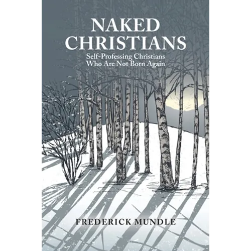 Naked Christians: Self-Professing Christians Who Are Not Born Again - Paperback