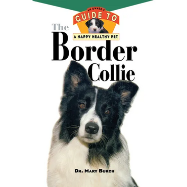 The Border Collie: An Owner's Guide to a Happy Healthy Pet - Hardcover
