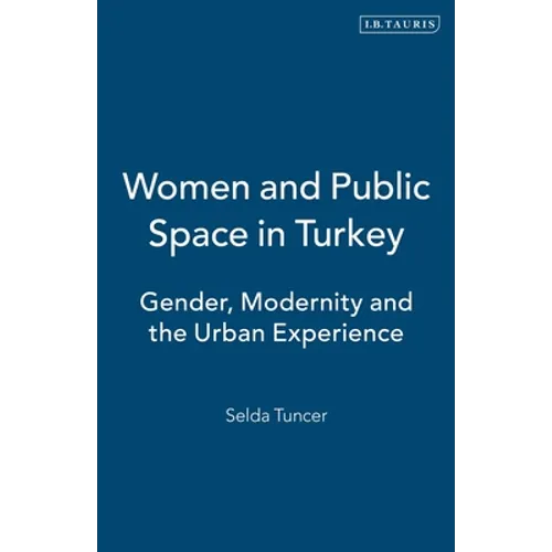 Women and Public Space in Turkey: Gender, Modernity and the Urban Experience - Paperback