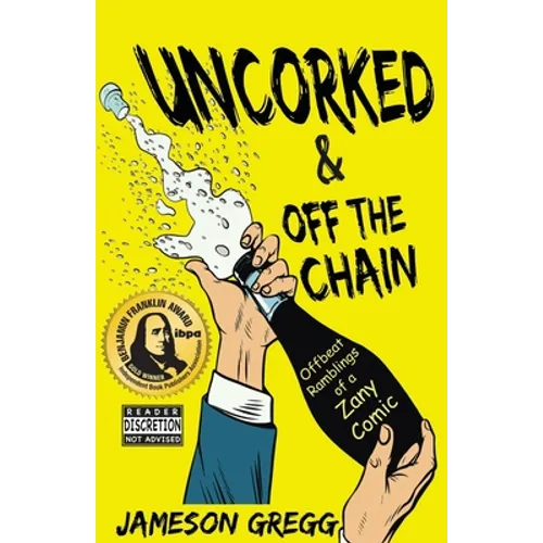 Uncorked & Off the Chain: Offbeat Ramblings of a Zany Comic - Paperback