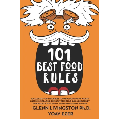 101 Best Food Rules: Accelerate Your Progress Towards Permanent Weight Loss by Leveraging the Most Effective Rules Created by Hundreds of S - Paperback