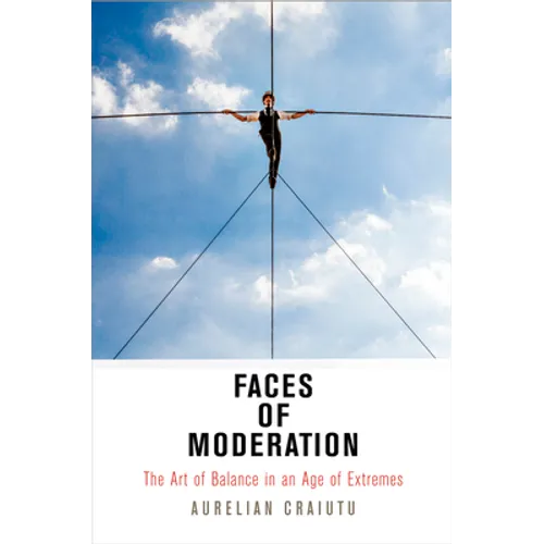 Faces of Moderation: The Art of Balance in an Age of Extremes - Hardcover