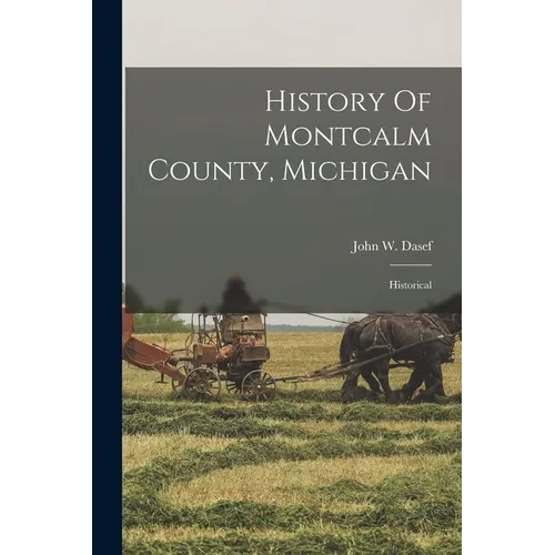 History Of Montcalm County, Michigan: Historical - Paperback