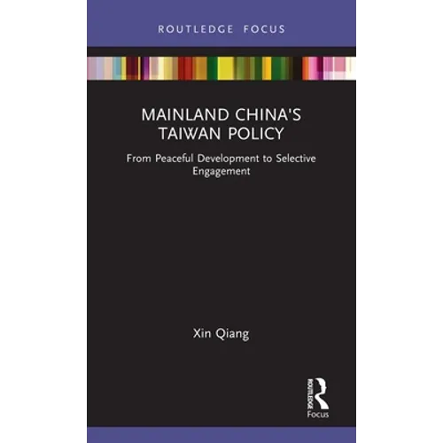 Mainland China's Taiwan Policy: From Peaceful Development to Selective Engagement - Hardcover