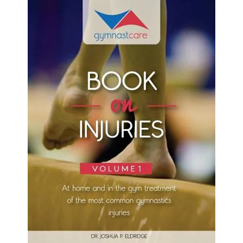 The Gymnast Care Book on Injuries: At home and in the gym treatment of the most common gymnastics injuries - Paperback