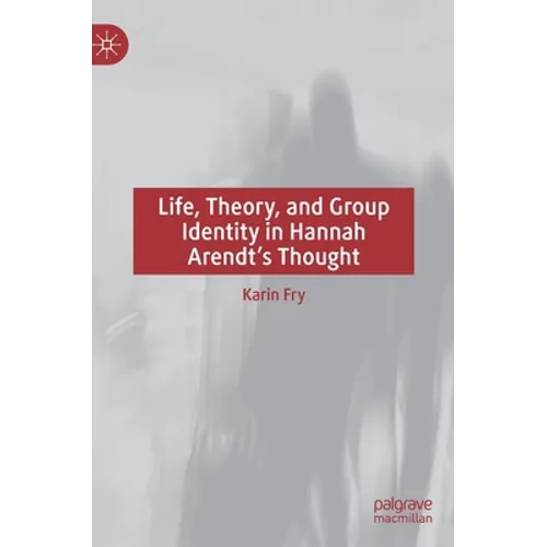 Life, Theory, and Group Identity in Hannah Arendt's Thought - Hardcover