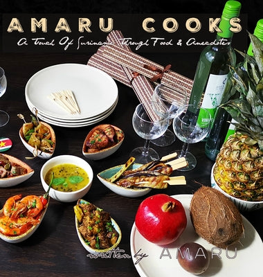Amaru Cooks: A Touch Of Suriname Through Food & Anecdotes - Hardcover