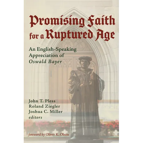 Promising Faith for a Ruptured Age: An English-Speaking Appreciation of Oswald Bayer - Paperback