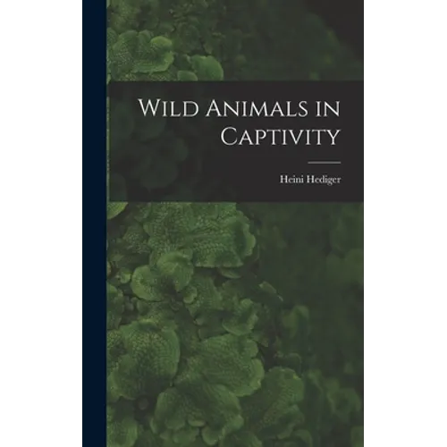 Wild Animals in Captivity - Hardcover
