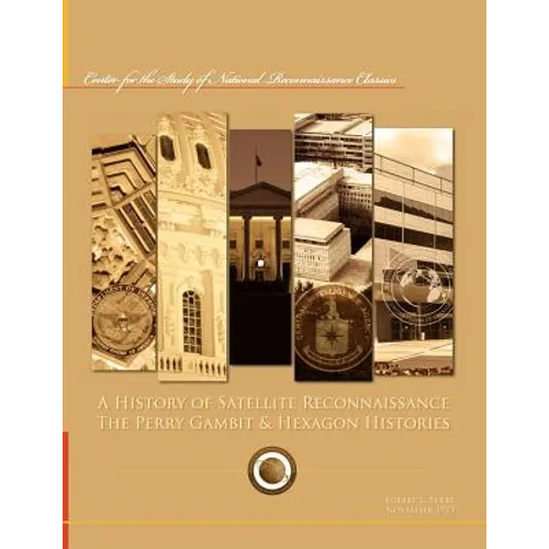 A History of Satellite Reconnaissance: The Perry Gambit & Hexagon Histories - Paperback
