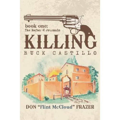 Killing Buck Castillo: Book One: The Rafter 45 Journals - Paperback
