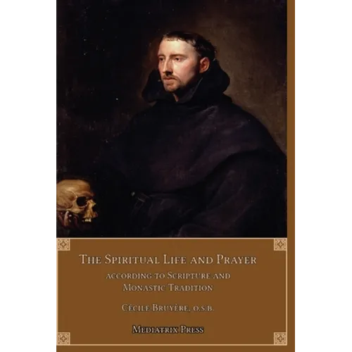 The Spiritual Life and Prayer: Acording to Holy Scripture and Monastic Tradition - Hardcover