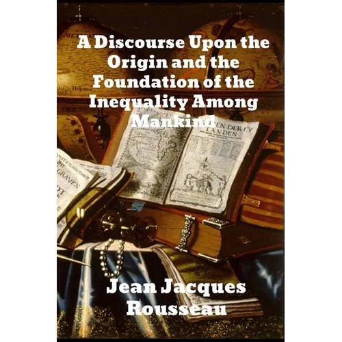 A Discourse Upon The Origin And The Foundation Of The Inequality Among Mankind - Paperback