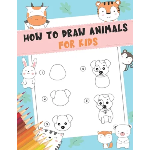 How to Draw Animals For Kids: A Fun and Simple Step-by-Step Drawing and Activity Book for Kids - A Great book for toddlers, kindergarten, preschool - Paperback
