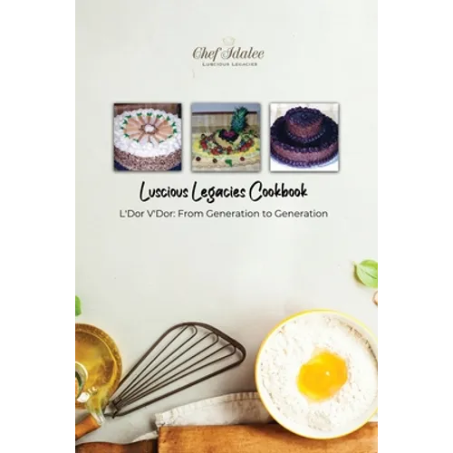 Luscious Legacies Cookbook: L'Dor V'Dor: From Generation to Generation - Paperback