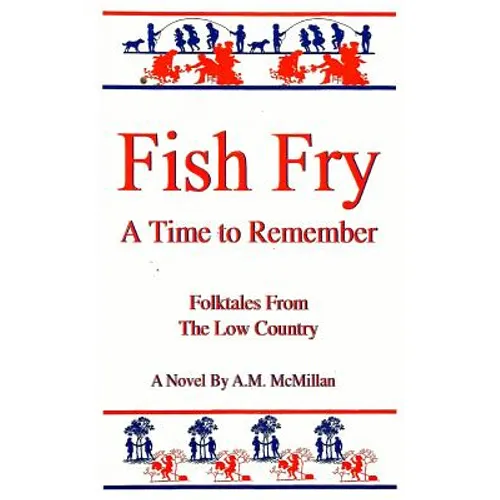 Fish Fry: A Time to Remember: Folk Tales from the Low Country - Paperback