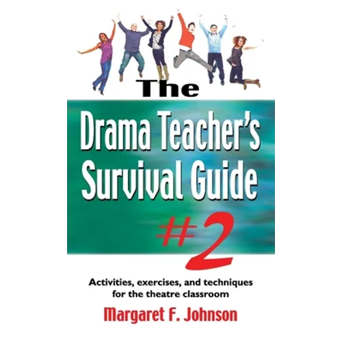 Drama Teacher's Survival Guide #2: Activities, Exercises, and Techniques for the Theatre Classroom - Hardcover