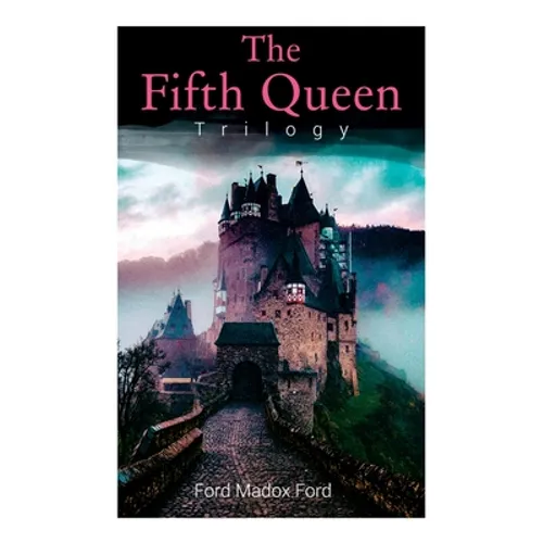 The Fifth Queen Trilogy: Rise and Fall of Katharine Howard: The Fifth Queen, Privy Seal & The Fifth Queen Crowned (Historical Novels) - Paperback