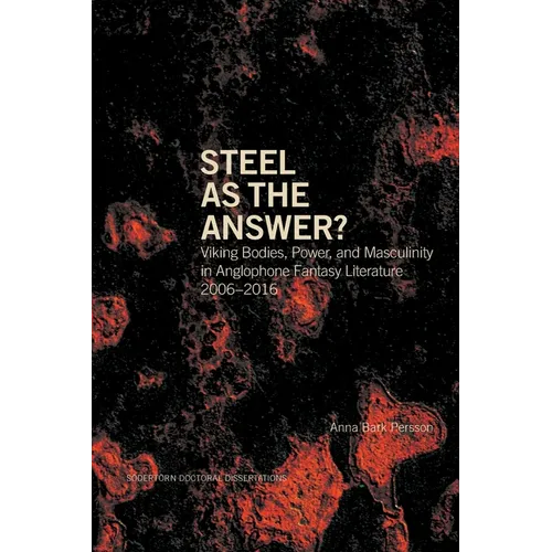 Steel as the Answer?: Viking Bodies, Power, and Masculinity in Anglophone Fantasy Literature 2006-2016 - Paperback
