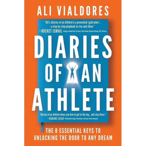 Diaries of an Athlete: The 8 Essential Keys to Unlocking the Door to Any Dream - Paperback