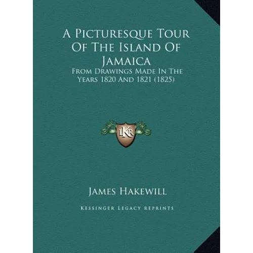 A Picturesque Tour Of The Island Of Jamaica: From Drawings Made In The Years 1820 And 1821 (1825) - Hardcover