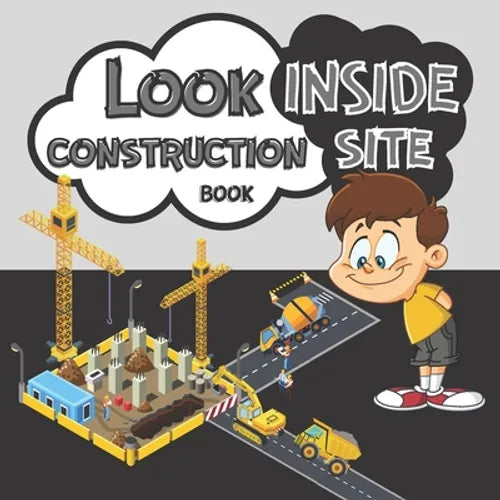 Look Inside Construction Site Book: Present Gift For Kids How Things Work On Building Places 2021 - Paperback