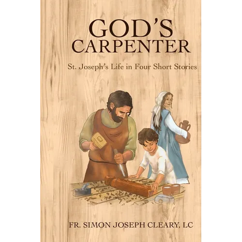 God's Carpenter: St. Joseph's Life in Four Short Stories - Paperback