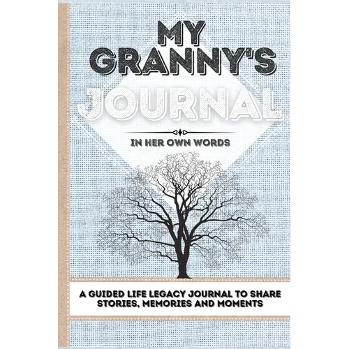 My Granny's Journal: A Guided Life Legacy Journal To Share Stories, Memories and Moments 7 x 10 - Hardcover