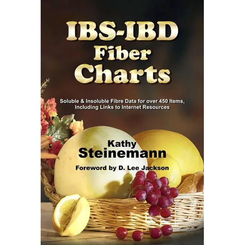 IBS-IBD Fiber Charts: Soluble & Insoluble Fibre Data for Over 450 Items, Including Links to Internet Resources - Paperback