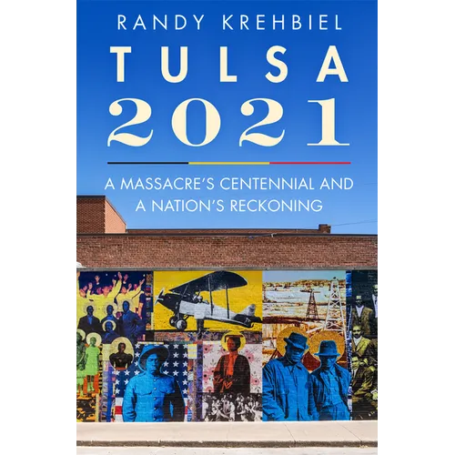 Tulsa, 2021: A Massacre's Centennial and a Nation's Reckoning - Hardcover